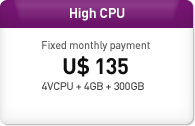 High CPU Fixed monthly payment U$ 135 4V + 4GB + 300GB 